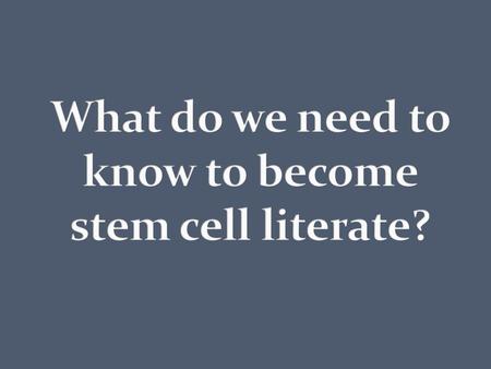 What do we need to know to become stem cell literate?