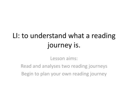 LI: to understand what a reading journey is.