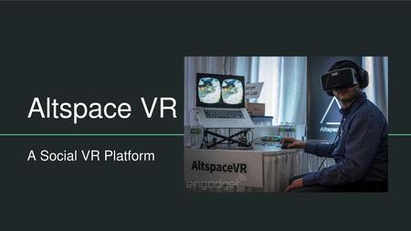 Altspace VR A Social VR Platform.