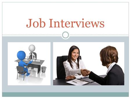 Job Interviews.