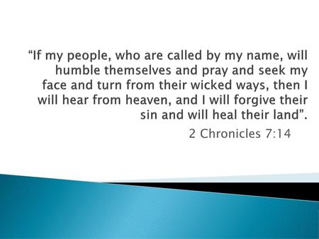 “If my people, who are called by my name, will humble themselves and pray and seek my face and turn from their wicked ways, then I will hear from heaven,
