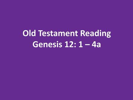 Old Testament Reading Genesis 12: 1 – 4a