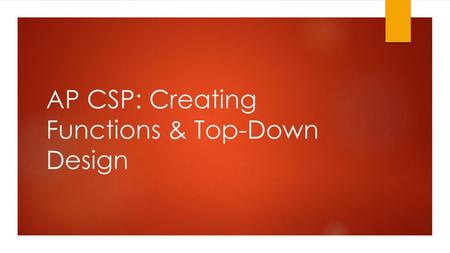 AP CSP: Creating Functions & Top-Down Design