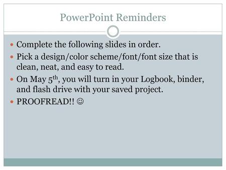 PowerPoint Reminders Complete the following slides in order.
