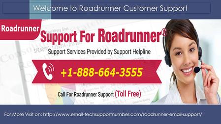 THANK YOU… Welcome to Roadrunner Customer Support Welcome to Roadrunner Customer Support For More Visit on: