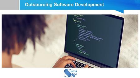Outsourcing Software Development. Table Of Contents 1. Company profile 2. Outsourcing Software Development 3. Advantages of Outsourcing Software Development.