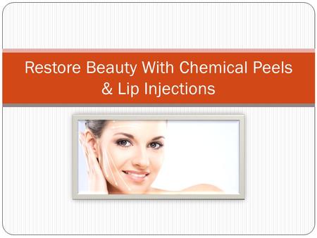 Restore Beauty With Chemical Peels & Lip Injections
