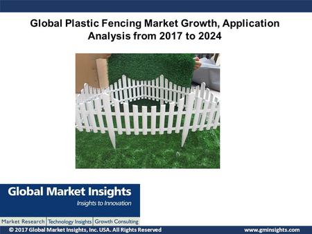 © 2017 Global Market Insights, Inc. USA. All Rights Reserved  Global Plastic Fencing Market Growth, Application Analysis from 2017 to.
