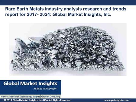 © 2017 Global Market Insights, Inc. USA. All Rights Reserved Rare Earth Metals industry analysis research and trends report for : Global Market.