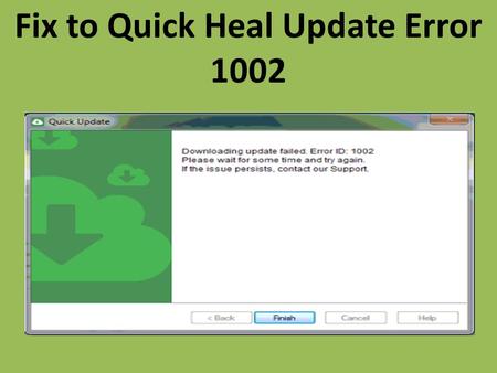 Fix to Quick Heal Update Error 1002 Call 1-888-909-0535