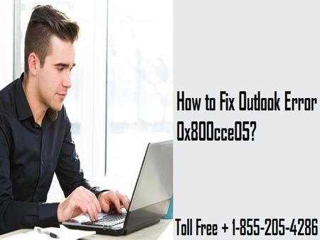 How to Fix Outlook Error 0x800cce05? 1-855-205-4286 For Assistance
