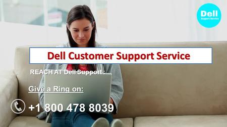 Dell Customer Support Service Dell Customer Support Service REACH AT Dell Support : Give a Ring on: