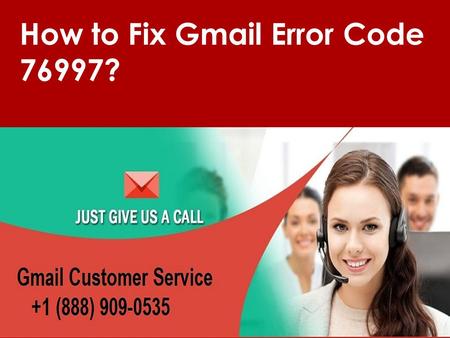 Fix Gmail Error Code 76997 Call 1-888-909-0535 for Help
