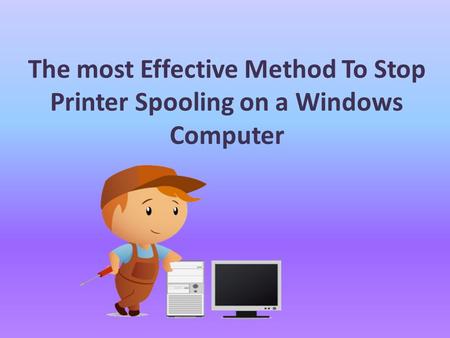 The most Effective Method To Stop Printer Spooling on a Windows Computer.