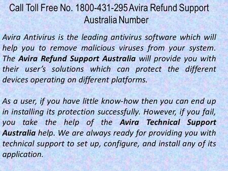 Call Toll Free No Avira Refund Support Australia Number Avira Antivirus is the leading antivirus software which will help you to remove malicious.