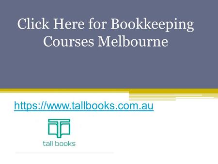Click Here for Bookkeeping Courses Melbourne, AUS - www.tallbooks.com.au