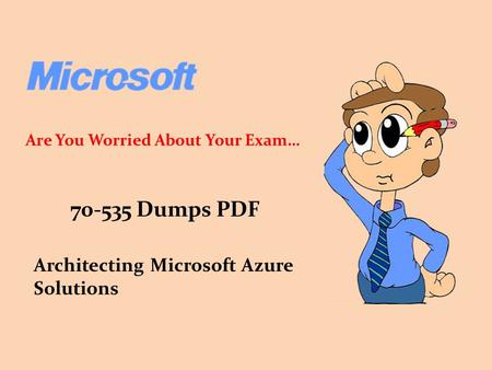Dumps PDF Architecting Microsoft Azure Solutions Are You Worried About Your Exam…