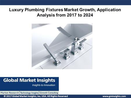 © 2017 Global Market Insights, Inc. USA. All Rights Reserved  Luxury Plumbing Fixtures Market Growth, Application Analysis from 2017.