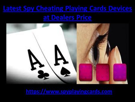 Latest Spy Cheating Playing Cards Devices at Dealers Price https://www.spyplayingcards.com.