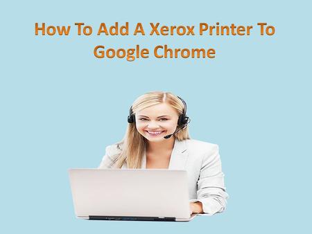 How To Add A Xerox Printer To Google Chrome