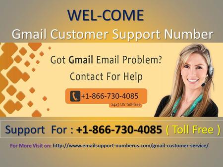 WEL-COME Gmail Customer Support Number Support For : ( Toll Free ) Support For : ( Toll Free ) For More Visit on: For More.