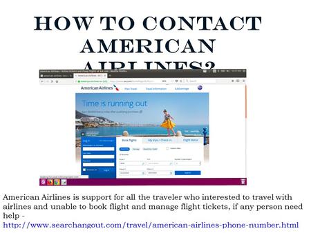 How to Contact American Airlines? American Airlines is support for all the traveler who interested to travel with airlines and unable to book flight and.