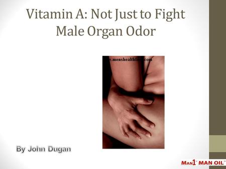 Vitamin A: Not Just to Fight Male Organ Odor