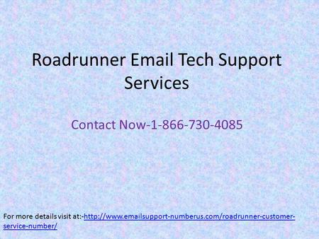 Roadrunner  Tech Support Services Contact Now For more details visit at:-http://www. support-numberus.com/roadrunner-customer-