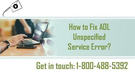 How to Fix AOL Unspecified Service Error? 1-800-488-5392 For Help

