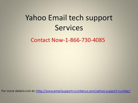 Yahoo  tech support Services Contact Now For more details visit at:-http://www. support-numberus.com/yahoo-support-number/http://www. support-numberus.com/yahoo-support-number/