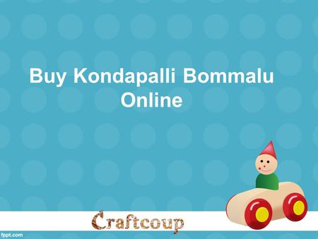 Buy Kondapalli Bommalu Online. About Us Buy kondapalli Bommalu, wooden toys, Kondapalli Products online from CraftCoup.com in India at affordable prices.