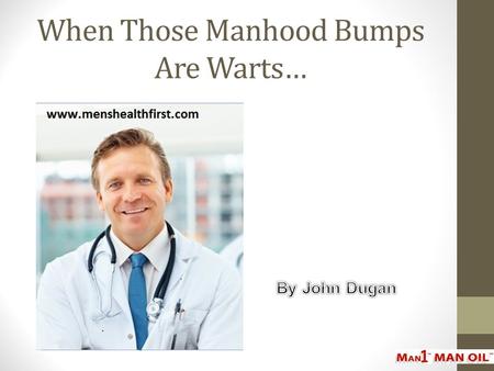 When Those Manhood Bumps Are Warts….
