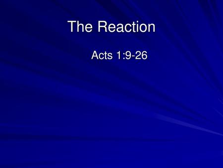 The Reaction Acts 1:9-26.