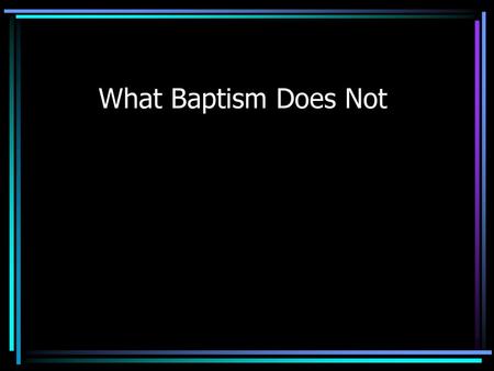 What Baptism Does Not.