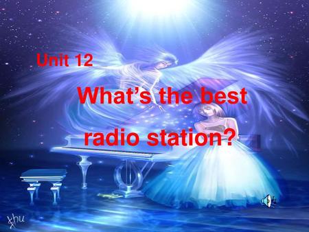 Unit 12 What’s the best radio station?.