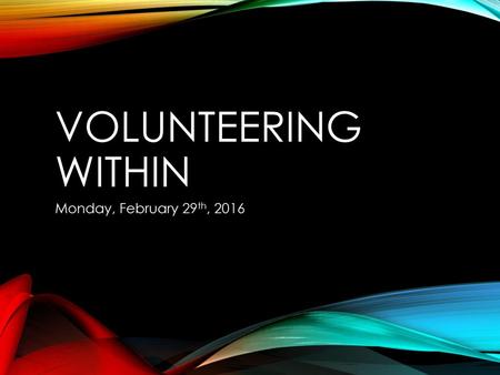 Volunteering Within Monday, February 29th, 2016.