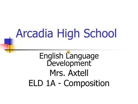 English Language Development Mrs. Axtell ELD 1A - Composition