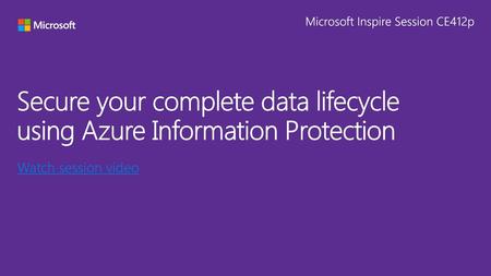 Secure your complete data lifecycle using Azure Information Protection