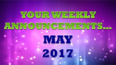 YOUR WEEKLY ANNOUNCEMENTS…
