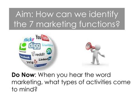 Aim: How can we identify the 7 marketing functions?