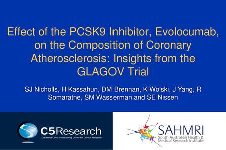 Effect of the PCSK9 Inhibitor, Evolocumab, on the Composition of Coronary Atherosclerosis: Insights from the GLAGOV Trial SJ Nicholls, H Kassahun, DM Brennan,