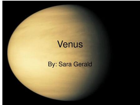 Venus By: Sara Gerald.