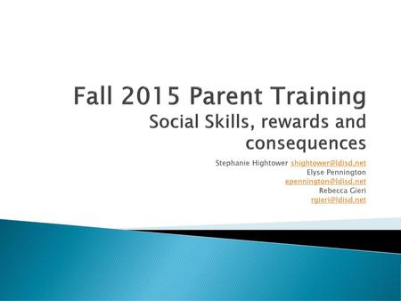 Fall 2015 Parent Training Social Skills, rewards and consequences