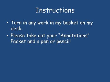 Instructions Turn in any work in my basket on my desk.