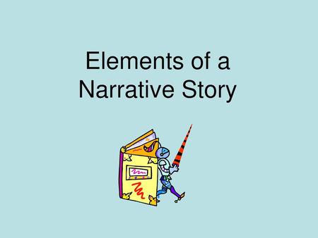 Elements of a Narrative Story