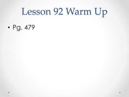 Lesson 92 Warm Up Pg. 479.