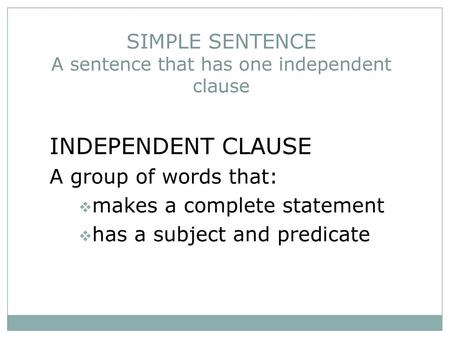 SIMPLE SENTENCE A sentence that has one independent clause