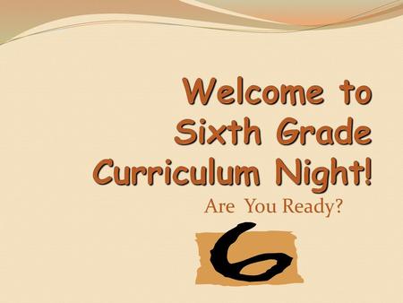 Welcome to Sixth Grade Curriculum Night!