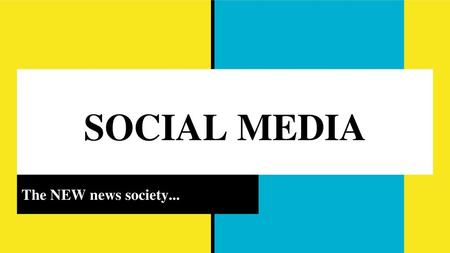 SOCIAL MEDIA The NEW news society....