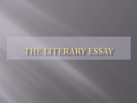 The Literary Essay is an insightful, critical   interpretation of a literary work.